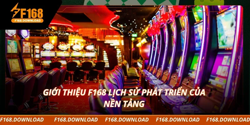 Giới thiệu F168 lịch sử phát triển của nền tảng